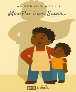 Dia dos Pais – Meu Pai é um Super…