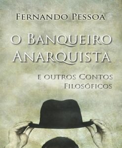 O Banqueiro Anarquista – Fernando Pessoa