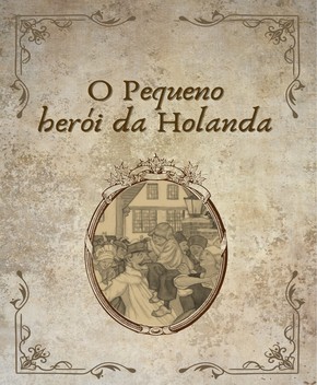 O Pequeno Herói da Holanda – Conto de Bravura