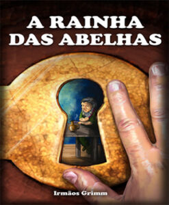 A Rainha das Abelhas – Irmãos Grimm