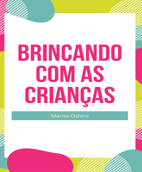Brincando com as Crianças – Marisa Oshiro