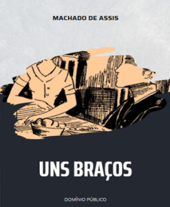 Uns Braços – Machado de Assis