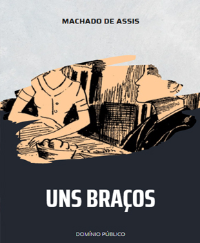 Uns Braços – Machado de Assis