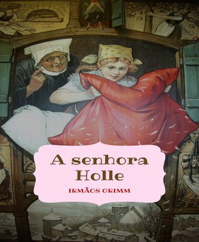 A Senhora Holle – Irmãos Grimm