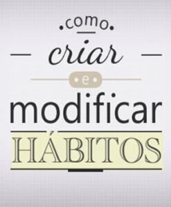 Como Criar e Modificar Hábitos – Seiiti Arata