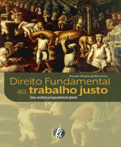 Direito Fundamental ao Trabalho Justo – Ricardo Oliveira