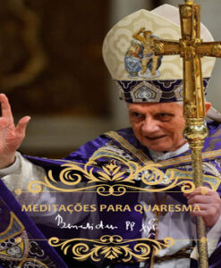 Meditações para a Quaresma – Papa Emérito Bento XVI