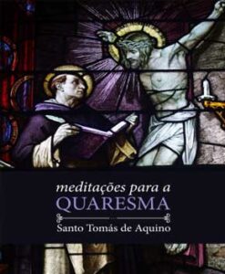 Meditações para a Quaresma – Santo Tomás de Aquino