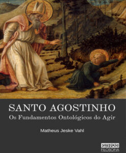 Os Fundamentos Ontológicos do Agir – Santo Agostinho